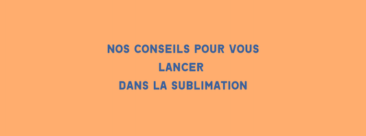 Débuter en sublimation : quelques conseils